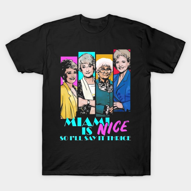 The Golden Girls Friends Miami Is Nice T-Shirt by ThomaneJohnson